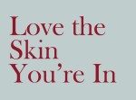 Love the skin you're in